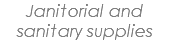 Janitorial and sanitary supplies 